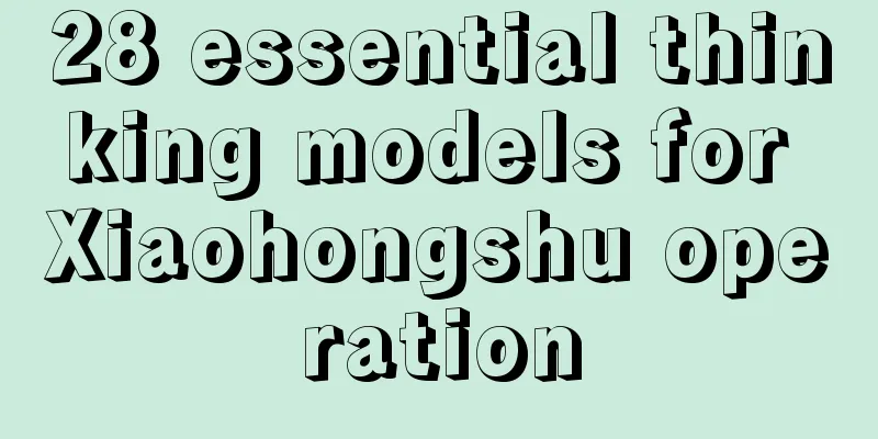 28 essential thinking models for Xiaohongshu operation