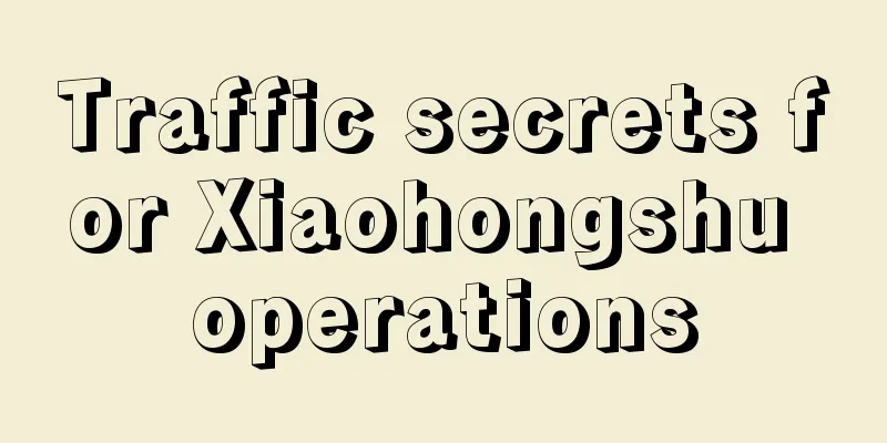 Traffic secrets for Xiaohongshu operations