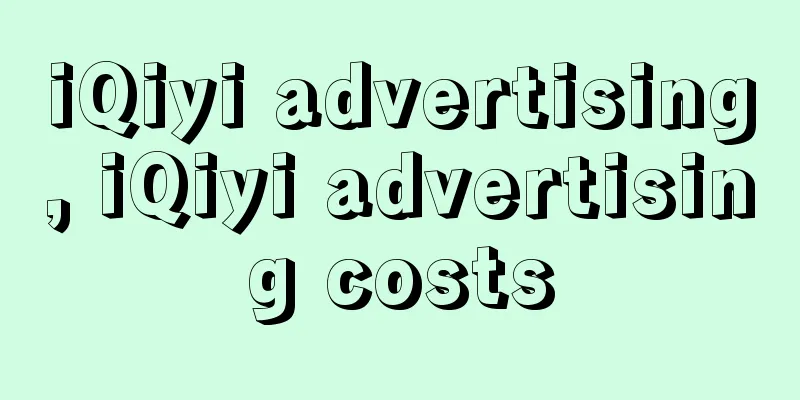 iQiyi advertising, iQiyi advertising costs