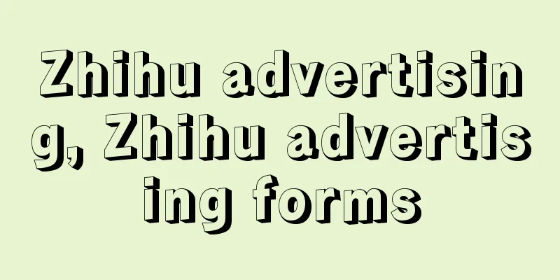 Zhihu advertising, Zhihu advertising forms