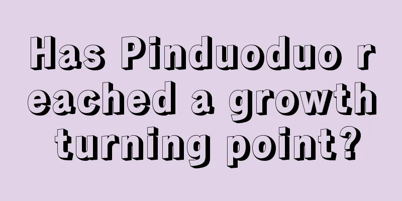 Has Pinduoduo reached a growth turning point?