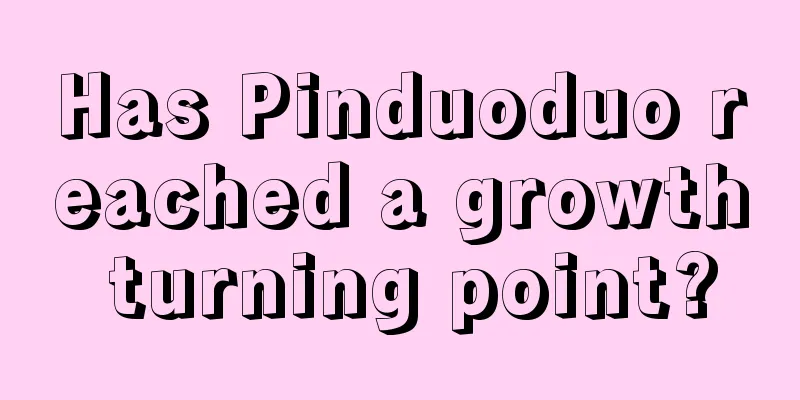 Has Pinduoduo reached a growth turning point?