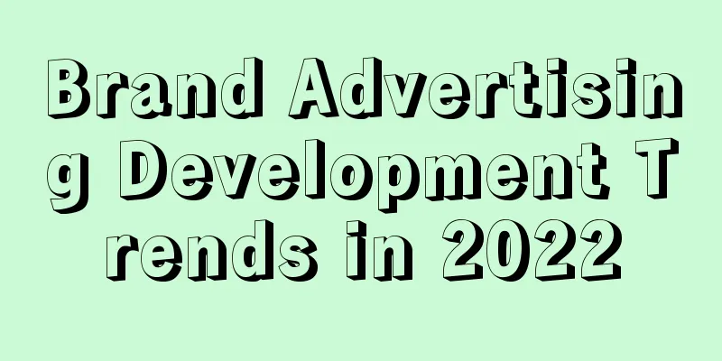 Brand Advertising Development Trends in 2022