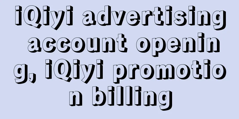 iQiyi advertising account opening, iQiyi promotion billing