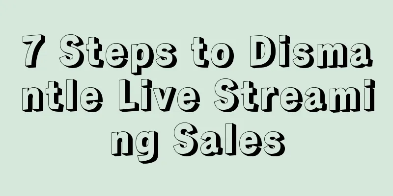 7 Steps to Dismantle Live Streaming Sales