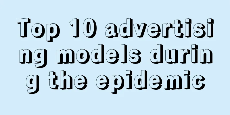 Top 10 advertising models during the epidemic