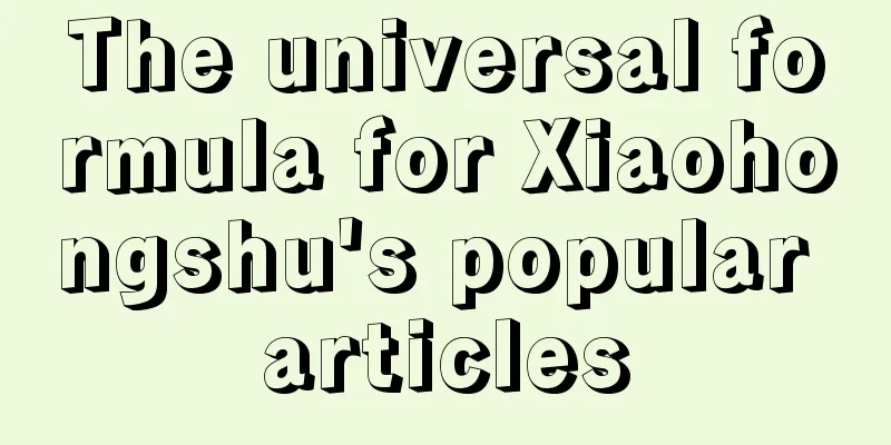 The universal formula for Xiaohongshu's popular articles