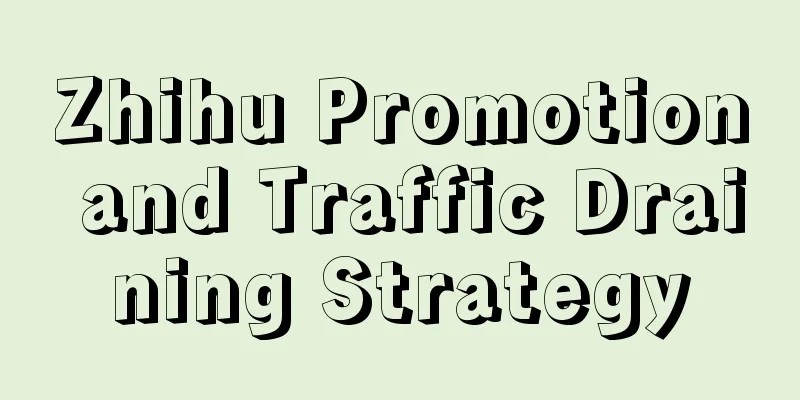 Zhihu Promotion and Traffic Draining Strategy