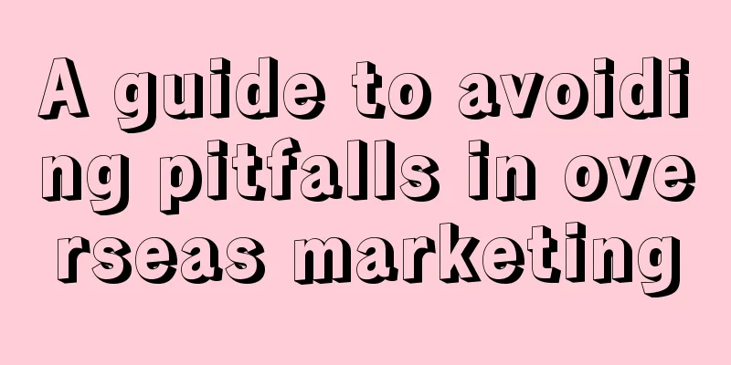 A guide to avoiding pitfalls in overseas marketing