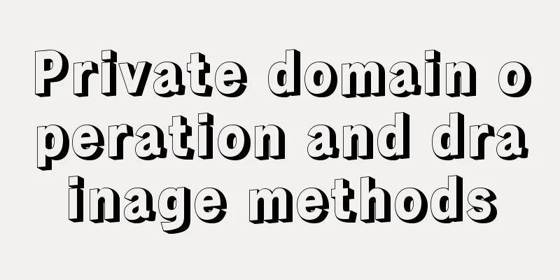 Private domain operation and drainage methods