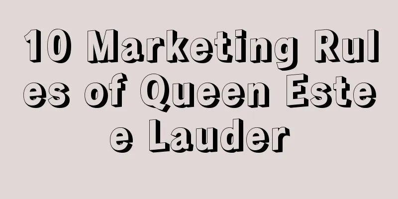 10 Marketing Rules of Queen Estee Lauder