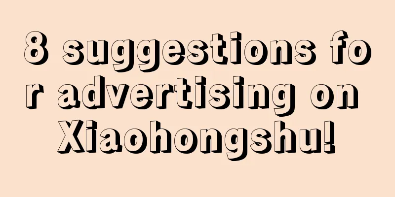 8 suggestions for advertising on Xiaohongshu!