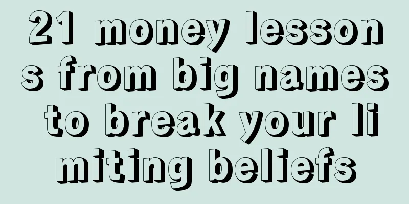 21 money lessons from big names to break your limiting beliefs