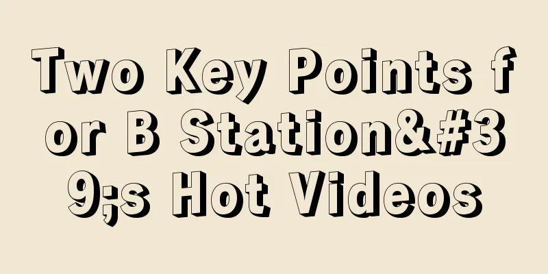 Two Key Points for B Station's Hot Videos