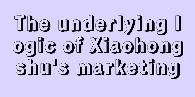 The underlying logic of Xiaohongshu's marketing