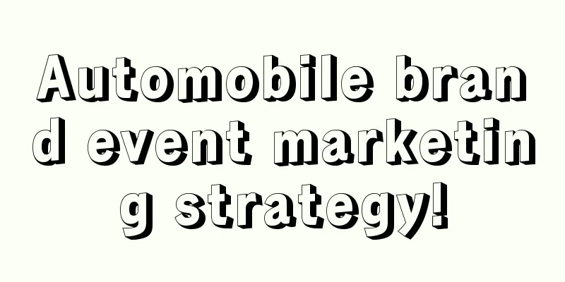 Automobile brand event marketing strategy!