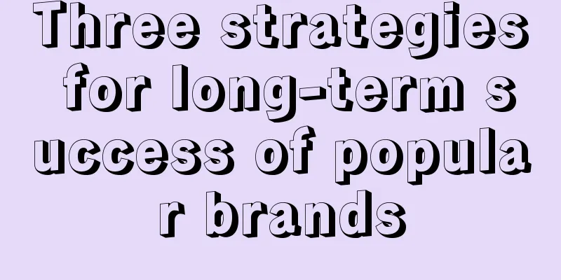 Three strategies for long-term success of popular brands