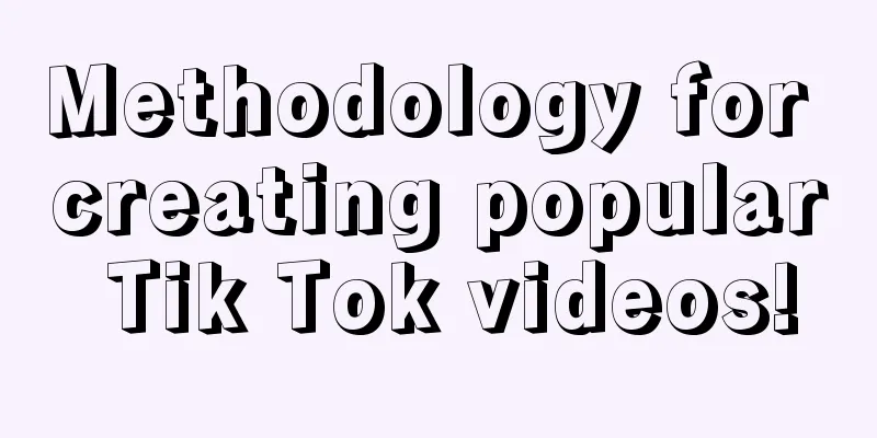 Methodology for creating popular Tik Tok videos!