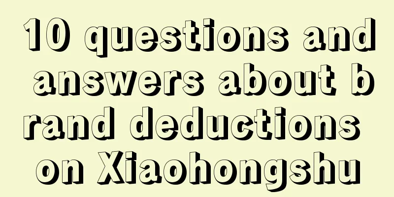 10 questions and answers about brand deductions on Xiaohongshu