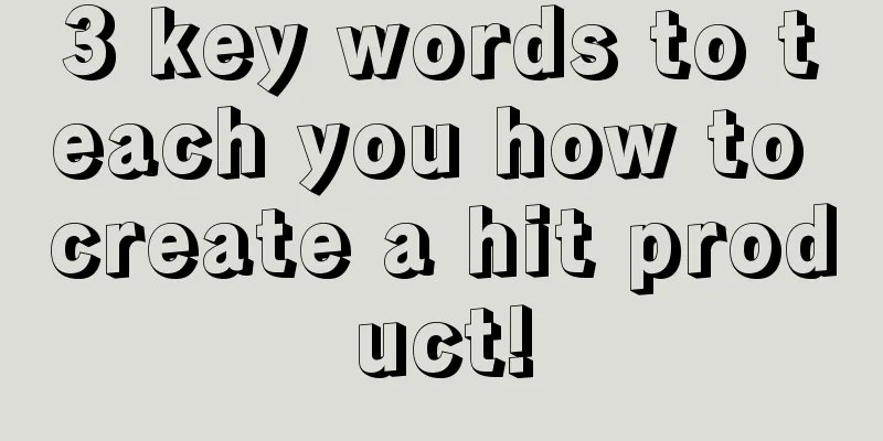 3 key words to teach you how to create a hit product!