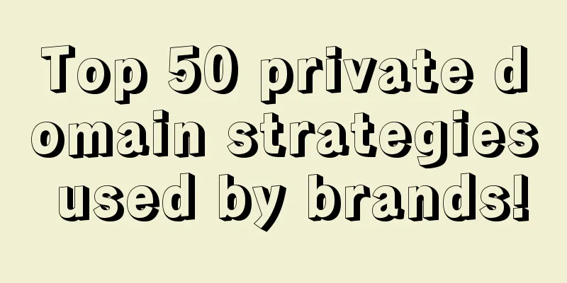 Top 50 private domain strategies used by brands!