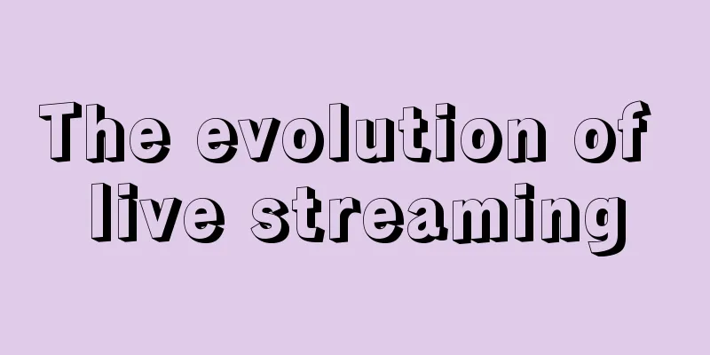 The evolution of live streaming