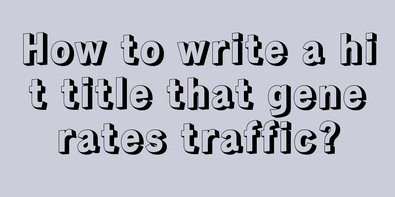 How to write a hit title that generates traffic?