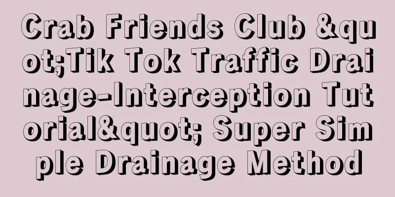 Crab Friends Club "Tik Tok Traffic Drainage-Interception Tutorial" Super Simple Drainage Method