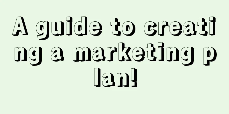 A guide to creating a marketing plan!