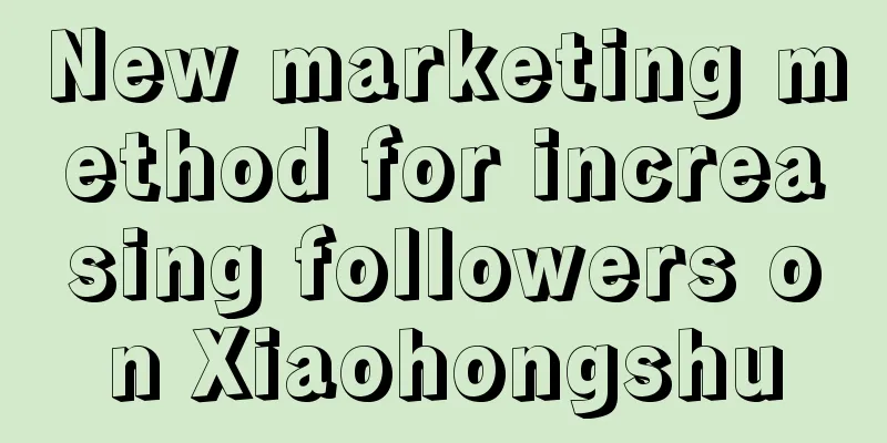 New marketing method for increasing followers on Xiaohongshu