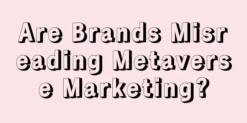 Are Brands Misreading Metaverse Marketing?