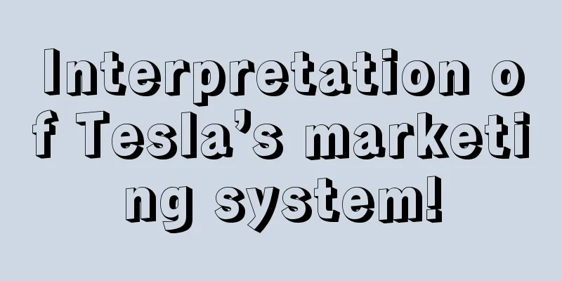 Interpretation of Tesla’s marketing system!