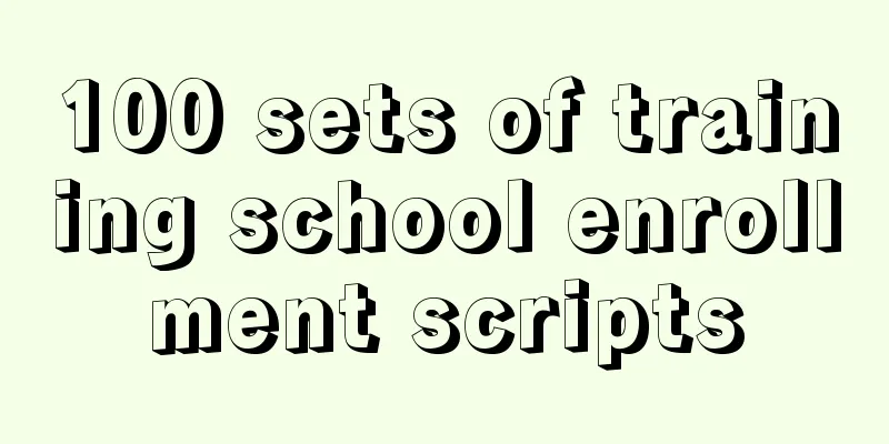 100 sets of training school enrollment scripts