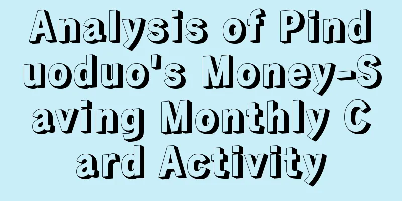 Analysis of Pinduoduo's Money-Saving Monthly Card Activity