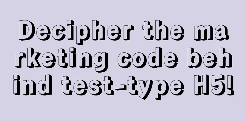 Decipher the marketing code behind test-type H5!