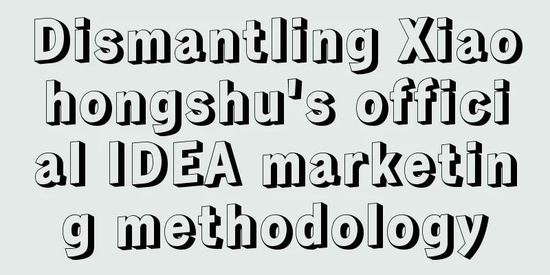 Dismantling Xiaohongshu's official IDEA marketing methodology