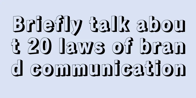 Briefly talk about 20 laws of brand communication