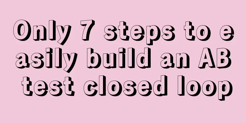 Only 7 steps to easily build an AB test closed loop