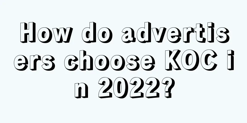 How do advertisers choose KOC in 2022?