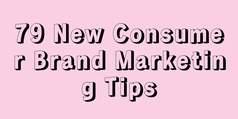 79 New Consumer Brand Marketing Tips