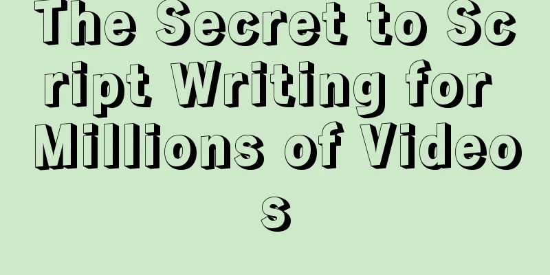 The Secret to Script Writing for Millions of Videos