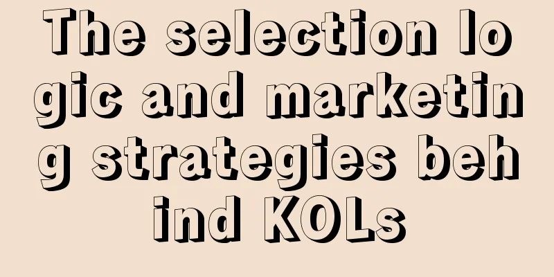 The selection logic and marketing strategies behind KOLs