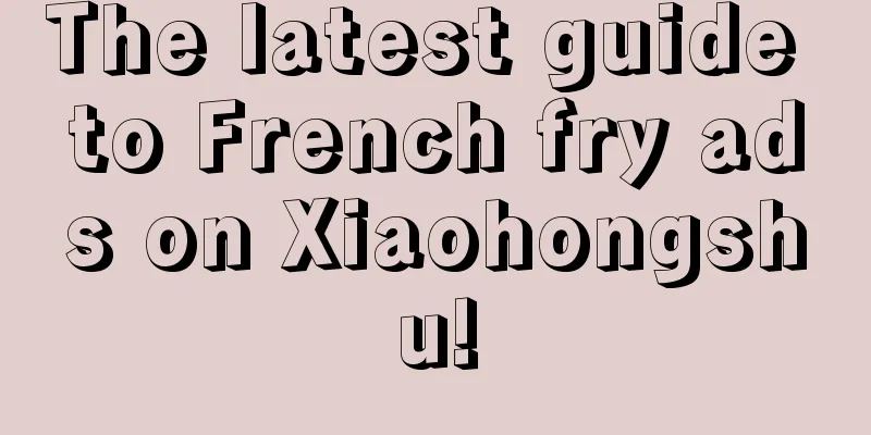 The latest guide to French fry ads on Xiaohongshu!