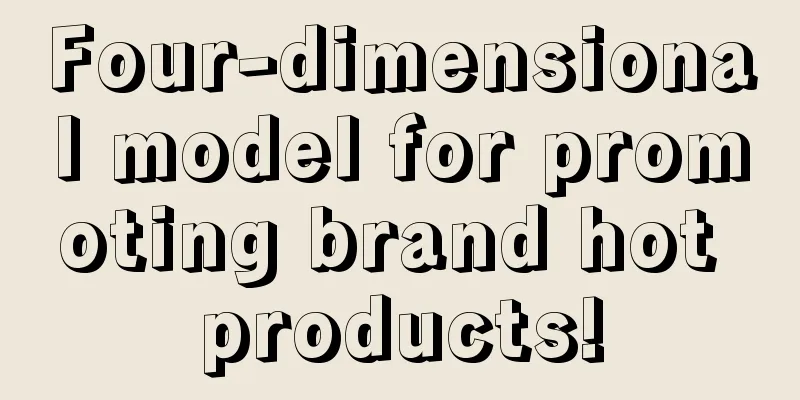 Four-dimensional model for promoting brand hot products!