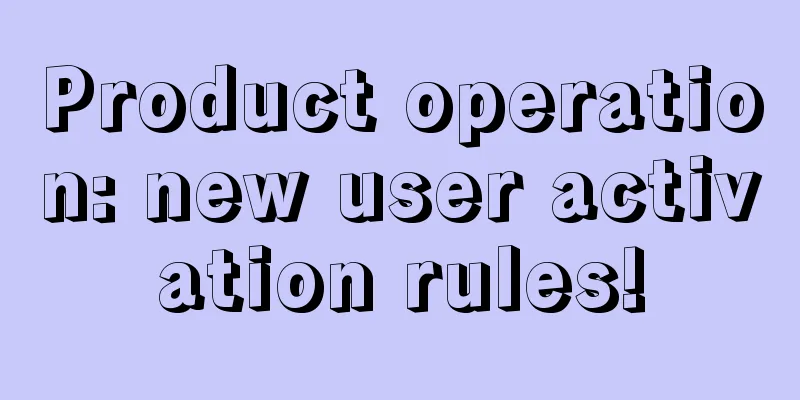 Product operation: new user activation rules!