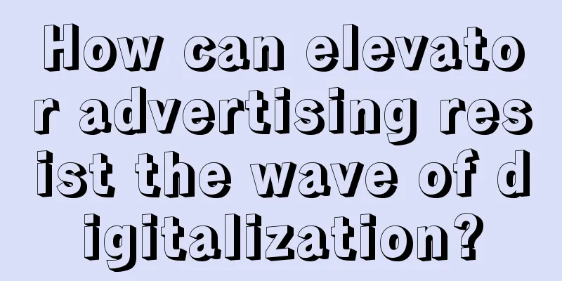 How can elevator advertising resist the wave of digitalization?