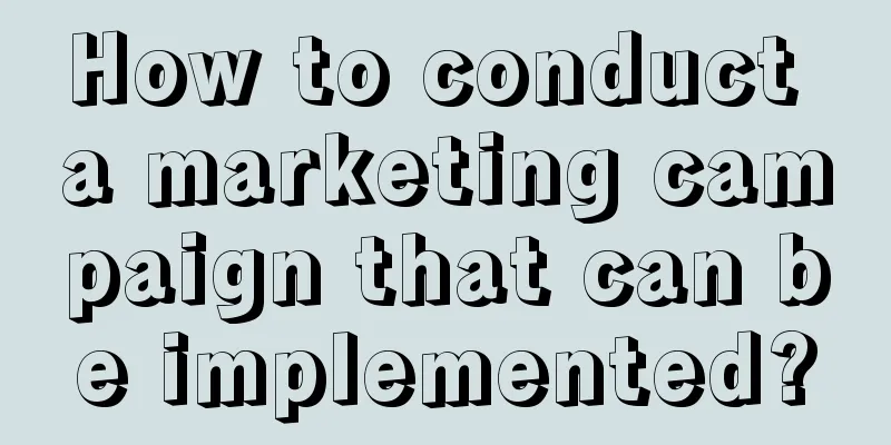 How to conduct a marketing campaign that can be implemented?