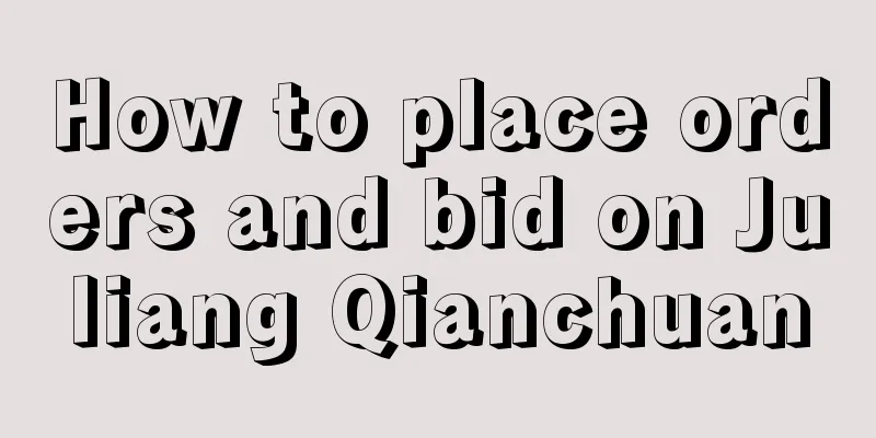 How to place orders and bid on Juliang Qianchuan