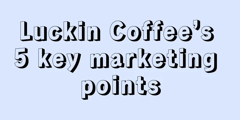 Luckin Coffee’s 5 key marketing points