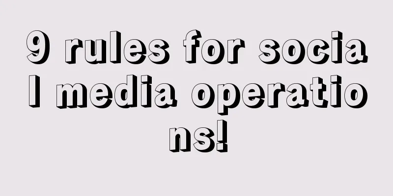 9 rules for social media operations!